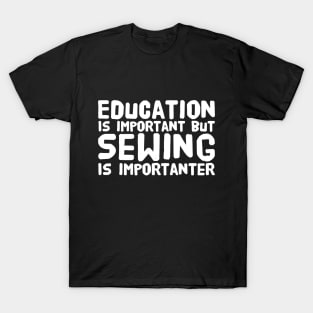 Education Is important but sewing is importanter T-Shirt